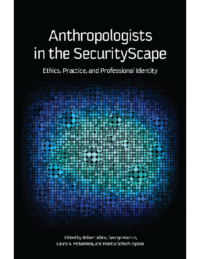 Anthropologists in the securityscape.Ethics, practice and professional identity, Editors Robert Albro George E. Marcus Laura A. McNamara Monica Schoch-Spana