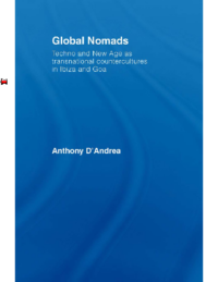 Global Nomads.Techno and new age as transnational countercultures in Ibiza and Goa, by Anthony D’Andrea