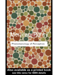 Phenomenology of Perception, by Maurice Merleau-Ponty