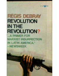 Revolution in the Revolution-Armed Struggle and Political Struggle in Latin America- Regis Debray